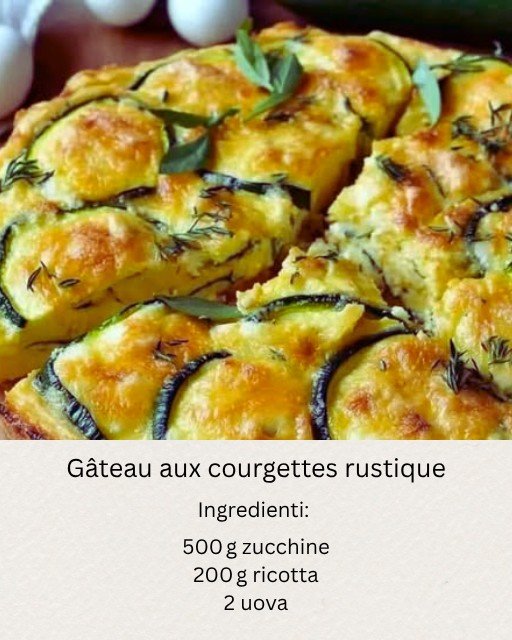 Gâteau Rustico di Zucchine: la Ricetta Facile con Ricotta e Parmigiano 508131702 122161520048572036 2469116791233279213 n 1